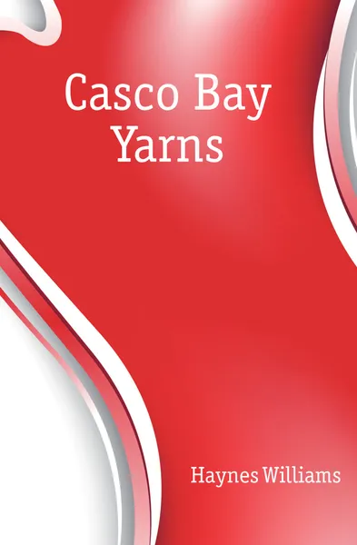 Обложка книги Casco Bay Yarns, Haynes Williams