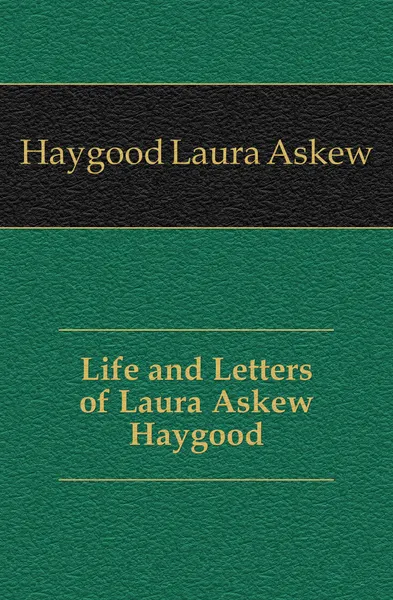 Обложка книги Life and Letters of Laura Askew Haygood, Haygood Laura Askew