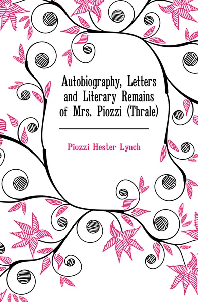 Обложка книги Autobiography, Letters and Literary Remains of Mrs. Piozzi (Thrale), Piozzi Hester Lynch