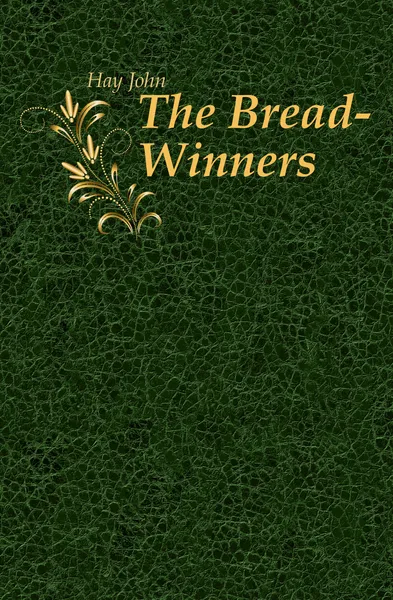 Обложка книги The Bread-Winners, Hay John