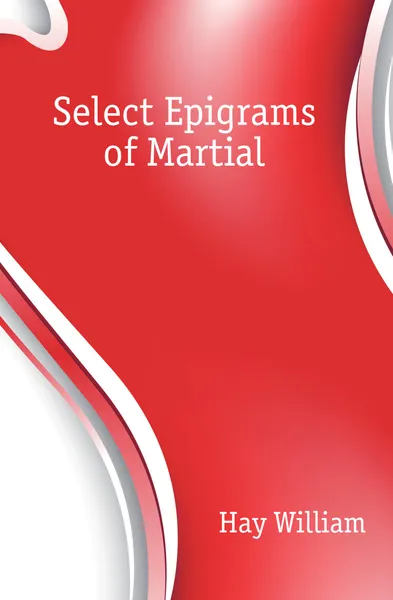 Обложка книги Select Epigrams of Martial, Hay William