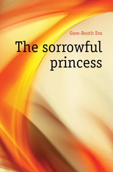 Обложка книги The sorrowful princess, Gore-Booth Eva