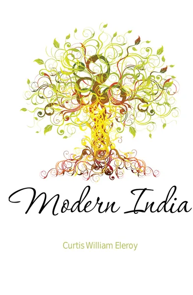 Обложка книги Modern India, William Eleroy Curtis