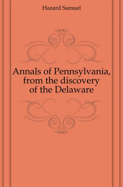 Обложка книги Annals of Pennsylvania, from the discovery of the Delaware, Hazard Samuel