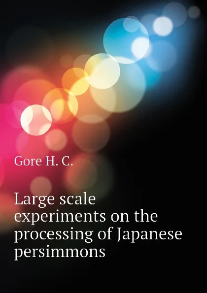 Обложка книги Large scale experiments on the processing of Japanese persimmons, Gore H. C.