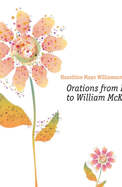 Обложка книги Orations from Homer to William McKinley, Hazeltine Mayo Williamson