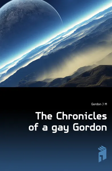 Обложка книги The Chronicles of a gay Gordon, Gordon J. M.