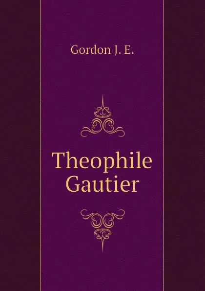 Обложка книги Theophile Gautier, Gordon J. E.