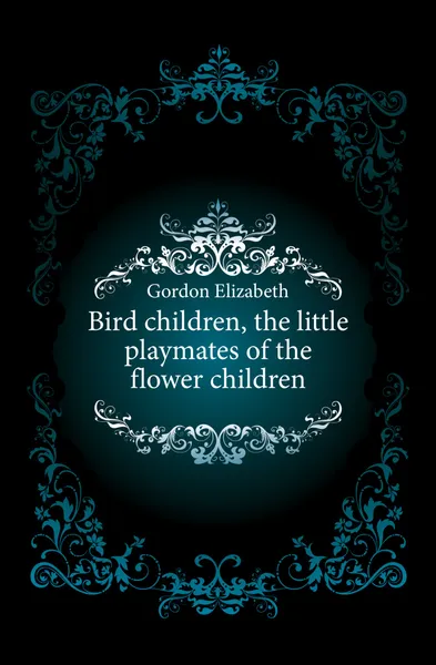 Обложка книги Bird children, the little playmates of the flower children, Gordon Elizabeth