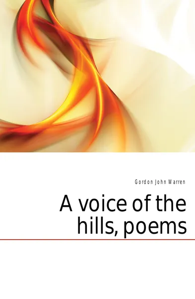 Обложка книги A voice of the hills, poems, Gordon John Warren