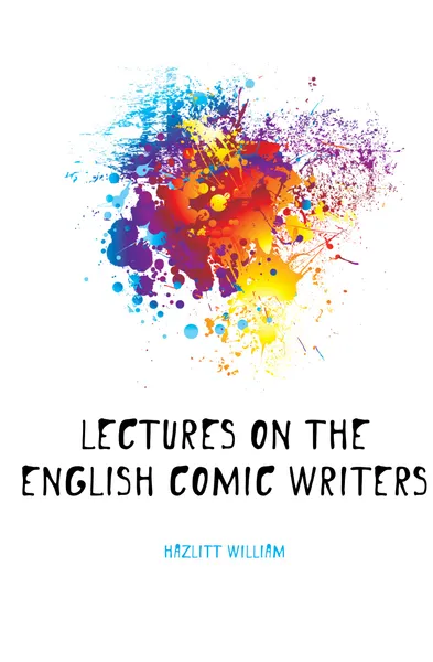 Обложка книги Lectures on the English comic writers, William Hazlitt