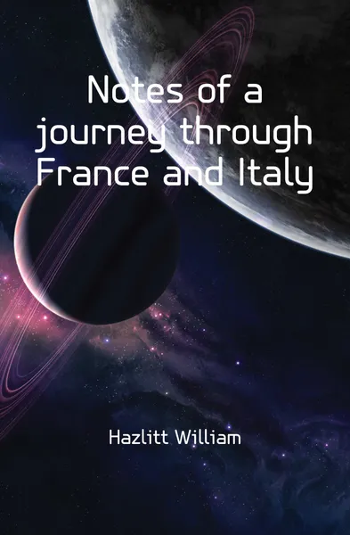 Обложка книги Notes of a journey through France and Italy, William Hazlitt