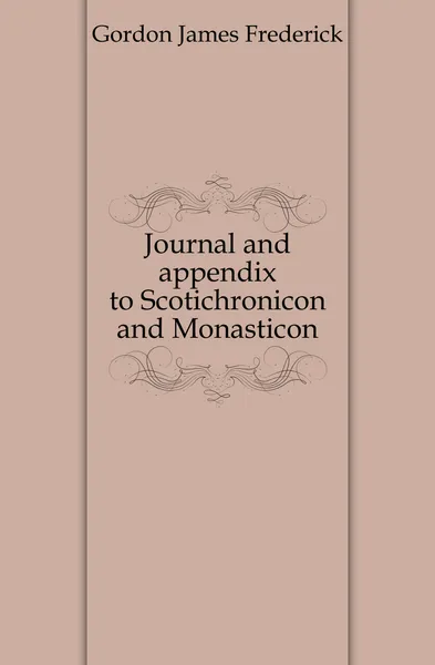 Обложка книги Journal and appendix to Scotichronicon and Monasticon, Gordon James Frederick