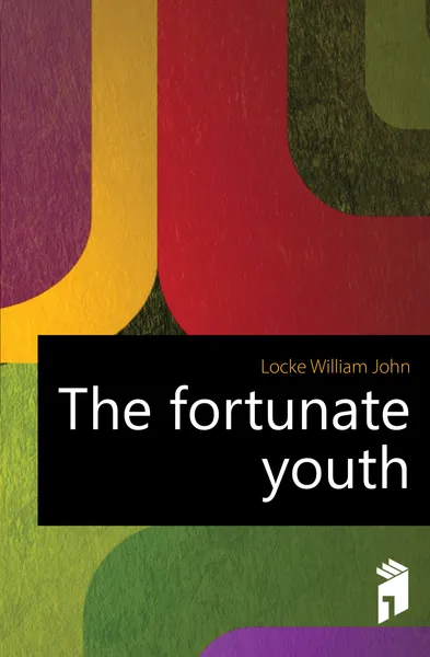 Обложка книги The fortunate youth, Locke William John