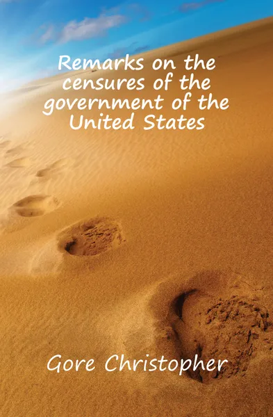 Обложка книги Remarks on the censures of the government of the United States, Gore Christopher