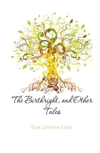 Обложка книги The Birthright, and Other Tales, Gore Catherine Grace