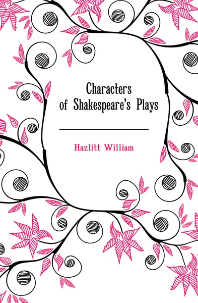 Обложка книги Characters of Shakespeares Plays, William Hazlitt