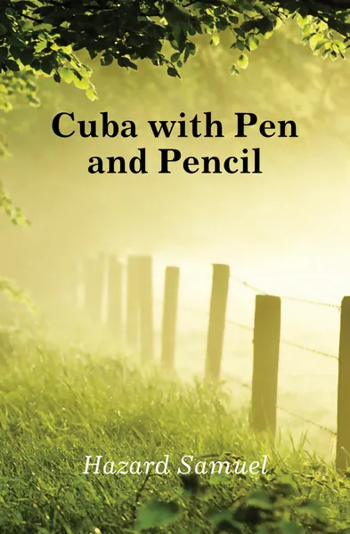 Обложка книги Cuba with Pen and Pencil, Hazard Samuel