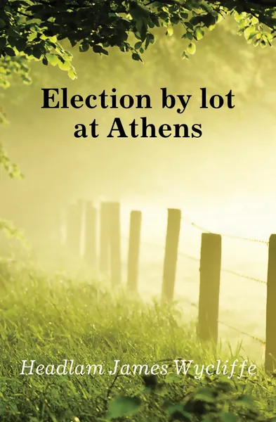 Обложка книги Election by lot at Athens, Headlam James Wycliffe