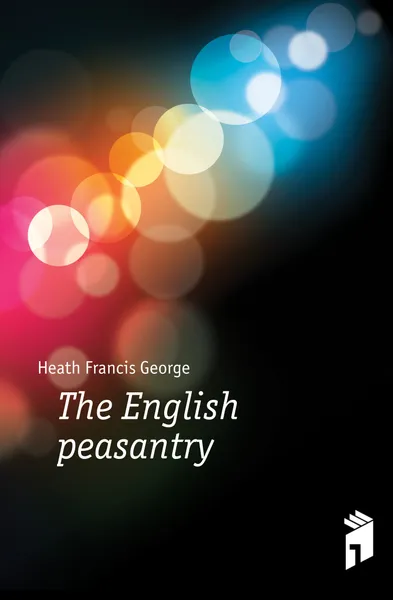 Обложка книги The English peasantry, Heath Francis George