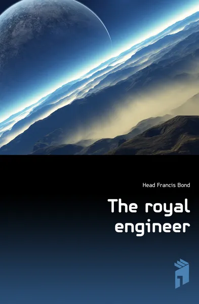 Обложка книги The royal engineer, Head Francis Bond