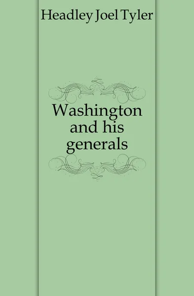 Обложка книги Washington and his generals., J.T.Headley