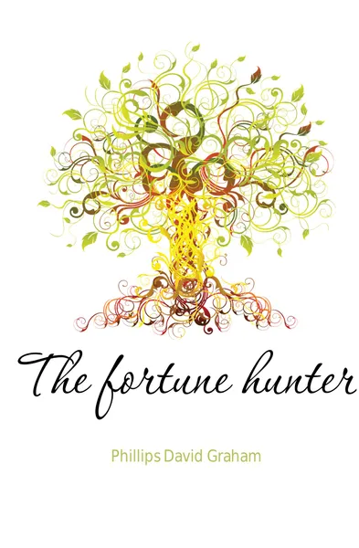 Обложка книги The fortune hunter, Phillips David Graham