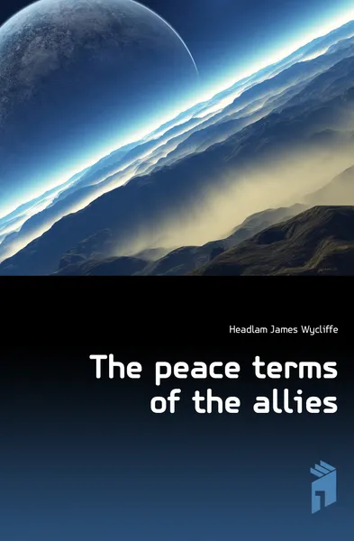 Обложка книги The peace terms of the allies, Headlam James Wycliffe