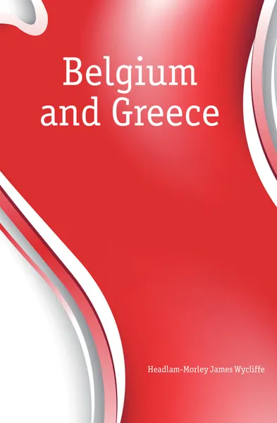 Обложка книги Belgium and Greece, Headlam-Morley James Wycliffe