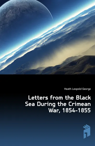 Обложка книги Letters from the Black Sea During the Crimean War, 1854-1855, Heath Leopold George