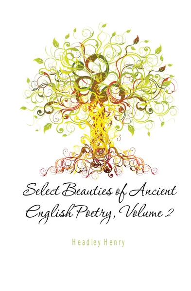 Обложка книги Select Beauties of Ancient English Poetry, Volume 2, Headley Henry