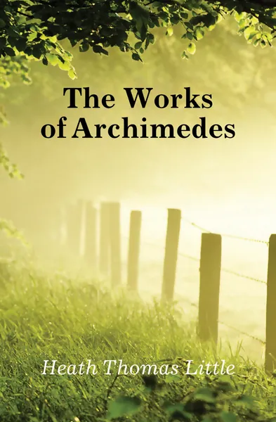 Обложка книги The Works of Archimedes, Heath Thomas Little