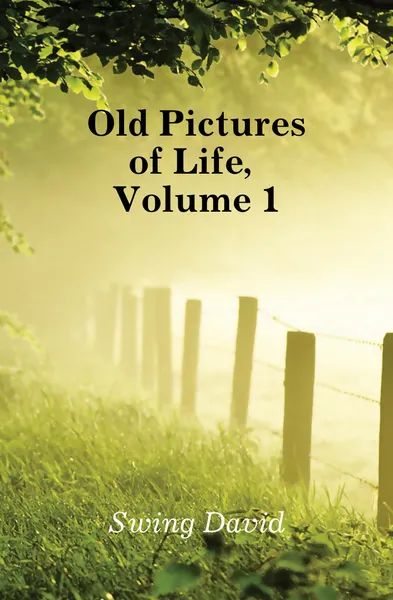 Обложка книги Old Pictures of Life, Volume 1, Swing David