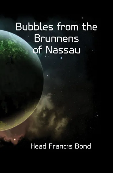 Обложка книги Bubbles from the Brunnens of Nassau, Head Francis Bond