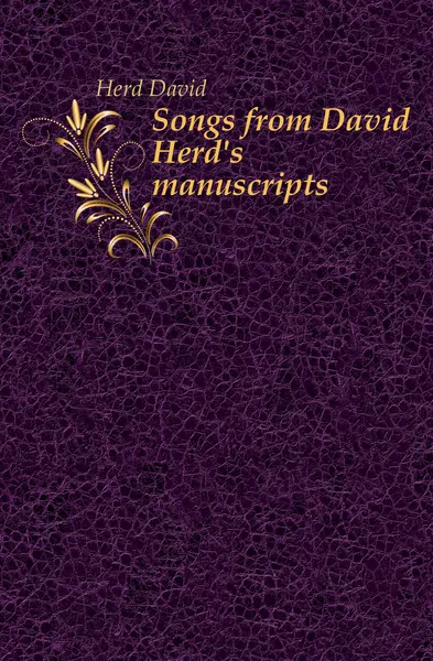 Обложка книги Songs from David Herds manuscripts, Herd David