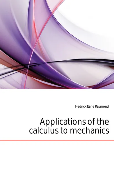 Обложка книги Applications of the calculus to mechanics, Hedrick Earle Raymond