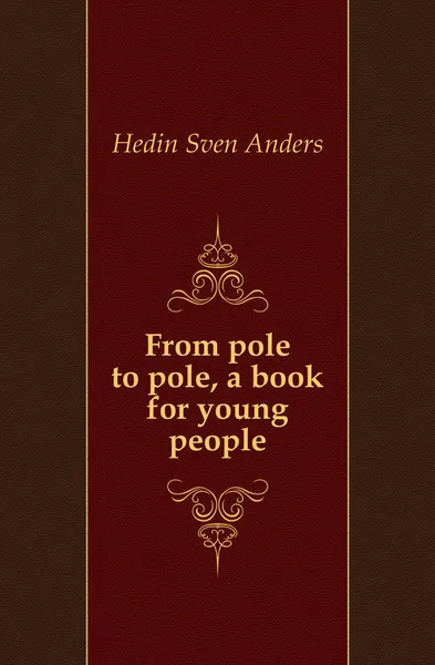 Обложка книги From pole to pole, a book for young people, Hedin Sven Anders