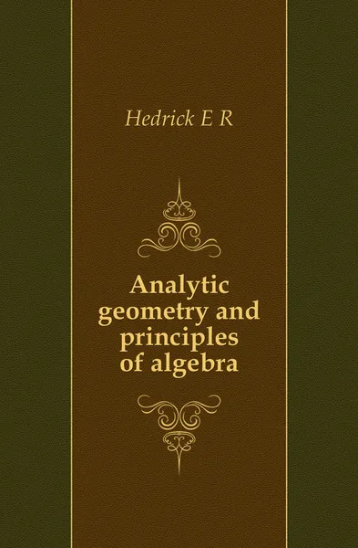 Обложка книги Analytic geometry and principles of algebra, Hedrick E. R.