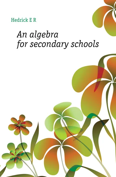 Обложка книги An algebra for secondary schools, Hedrick E. R.