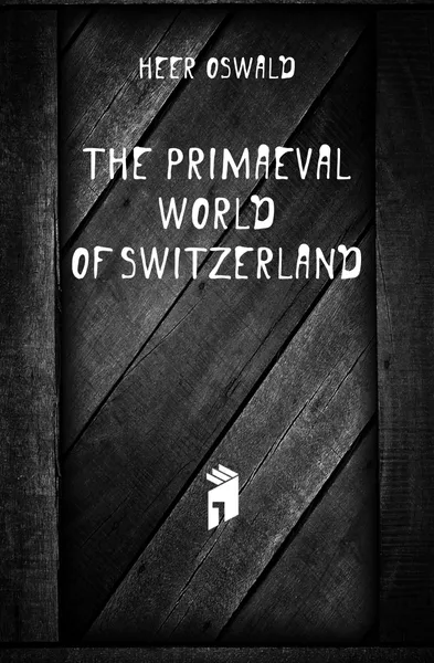 Обложка книги The primaeval world of Switzerland, Heer Oswald