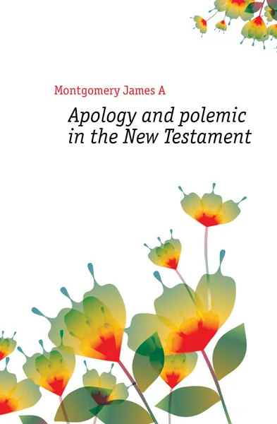 Обложка книги Apology and polemic in the New Testament, Montgomery James A.