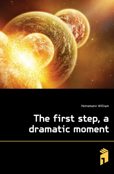 Обложка книги The first step, a dramatic moment, Heinemann William