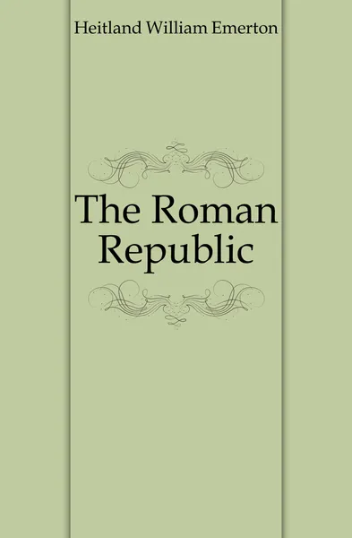 Обложка книги The Roman Republic, Heitland William Emerton