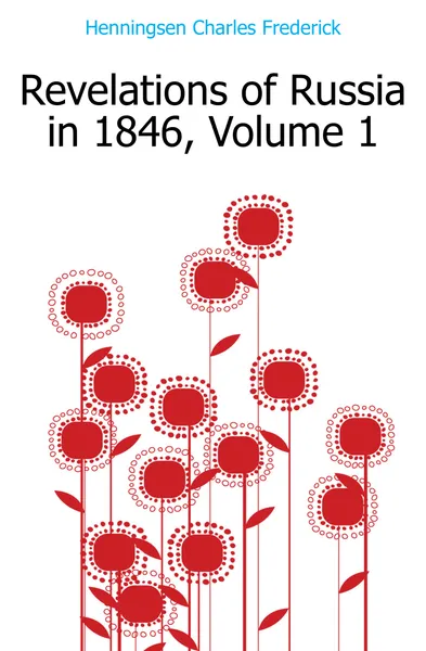 Обложка книги Revelations of Russia in 1846, Volume 1, Henningsen Charles Frederick