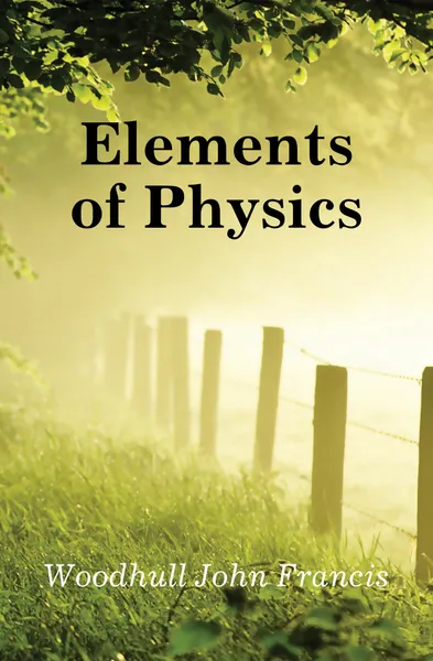 Обложка книги Elements of Physics, Woodhull John Francis