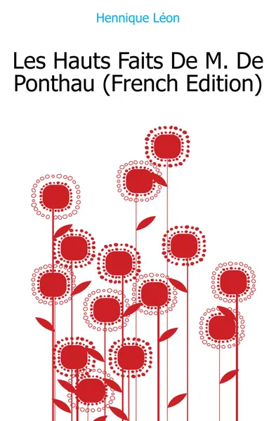 Обложка книги Les Hauts Faits De M. De Ponthau (French Edition), Hennique Léon