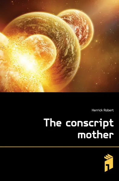 Обложка книги The conscript mother, Herrick Robert