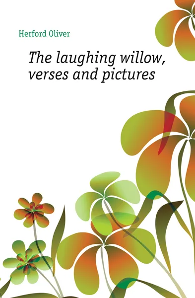 Обложка книги The laughing willow, verses and pictures, Herford Oliver