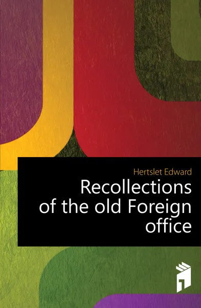 Обложка книги Recollections of the old Foreign office, Hertslet Edward