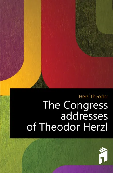 Обложка книги The Congress addresses of Theodor Herzl, Herzl Theodor